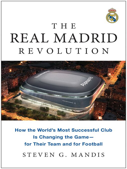 Title details for The Real Madrid Revolution by Steven G. Mandis - Available